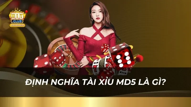 Bí Quyết Chơi Tài Xỉu Md5 Thắng Lớn Chỉ Có Tại Hitclub Định nghĩa tài xỉu MD5 là gì?