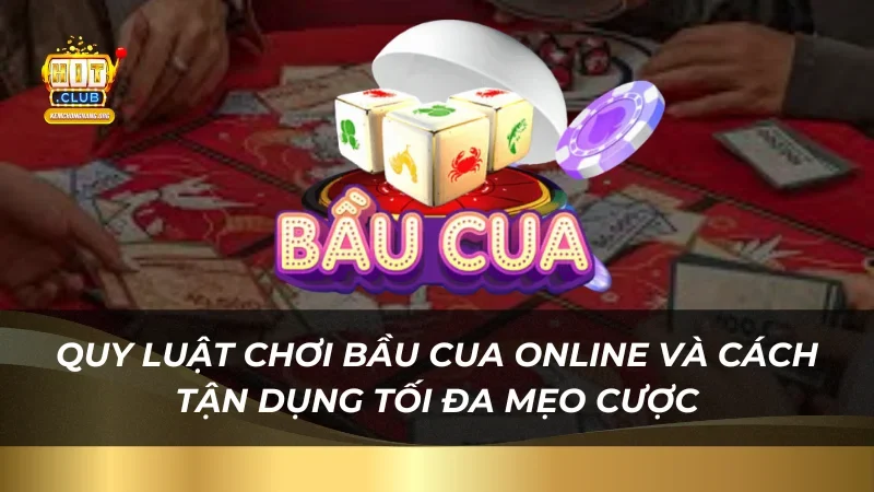 Mách Bạn Cách Chơi Bầu Cua Tôm Cá Online Luôn Thắng Dễ Dàng Quy luật chơi bầu cua online và cách tận dụng tối đa