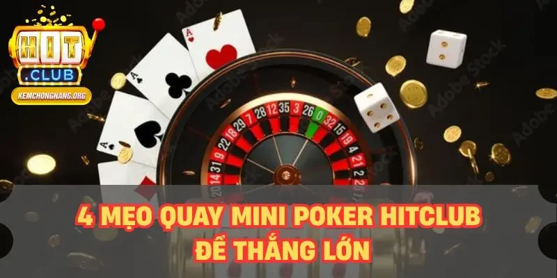 Mini Poker HITCLUB Có Gì Hot? Giải Mã Sảnh Game Đang Gây Sốt 4 mẹo quay mini poker HITCLUB để thắng lớn