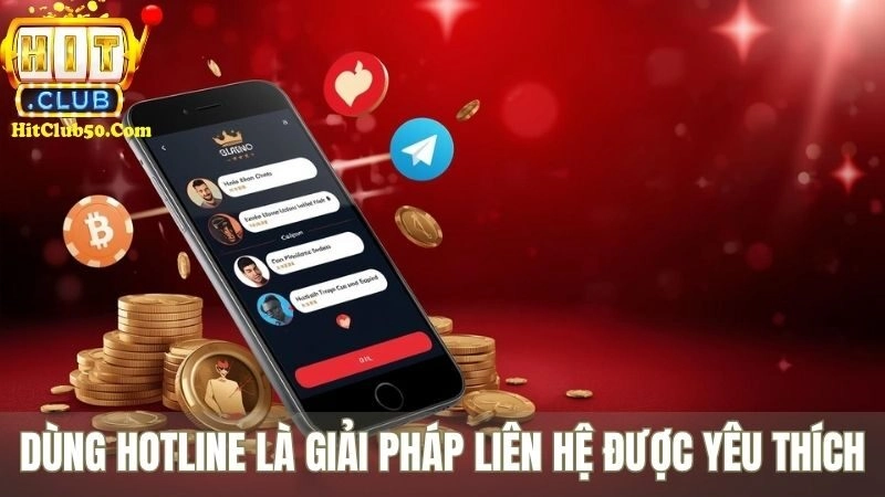 Dùng hotline là giải pháp liên hệ HITCLUB được yêu thích